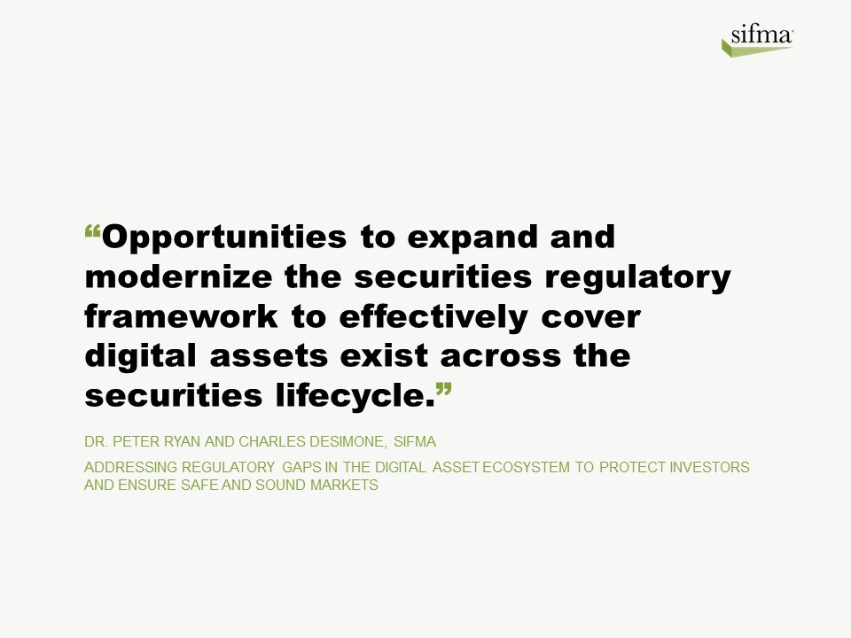 Opportunities to expand and modernize the securities regulatory framework to effectively cover digital assets exist across the securities lifecycle - SIFMA